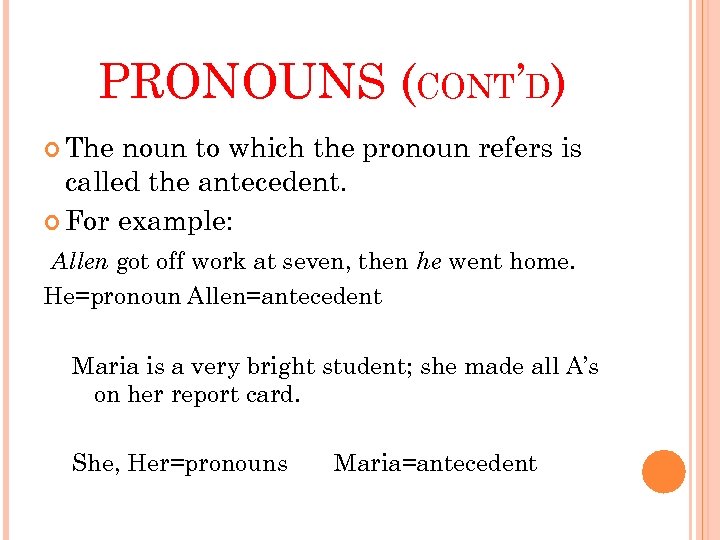 PRONOUNS (CONT’D) The noun to which the pronoun refers is called the antecedent. For