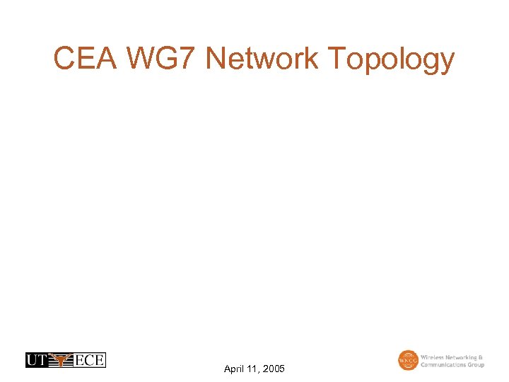 CEA WG 7 Network Topology April 11, 2005 