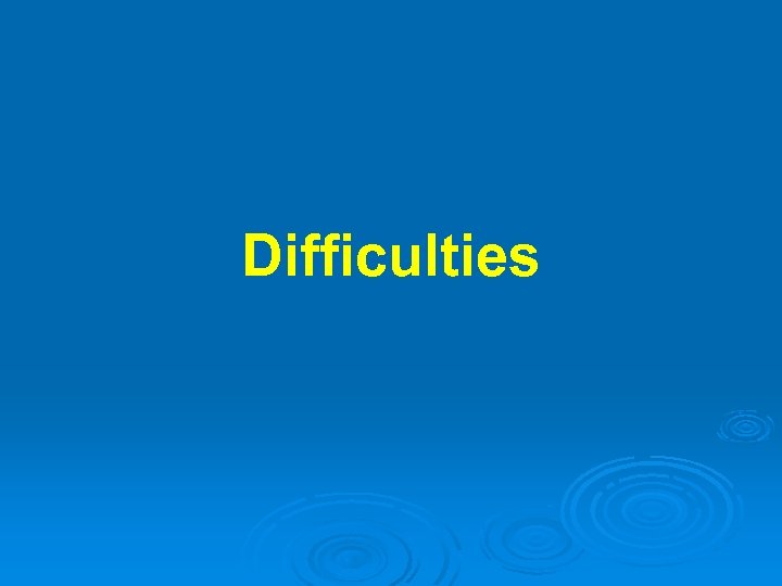 Difficulties 