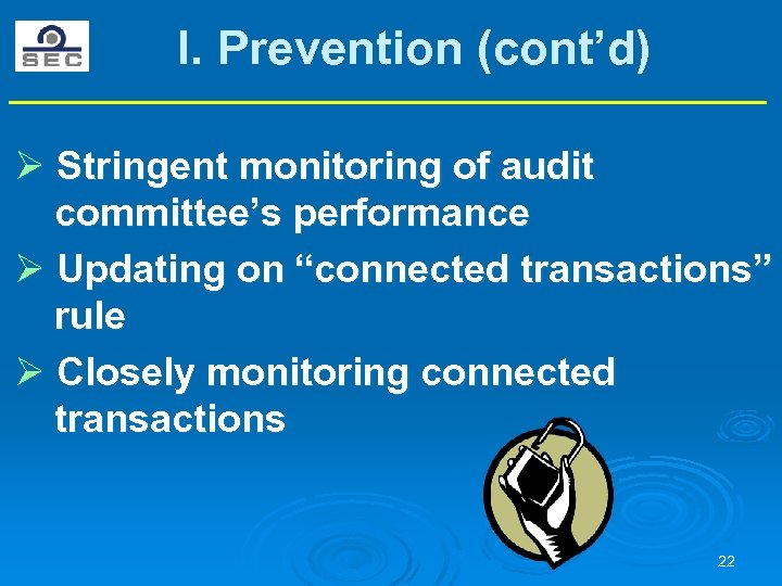 I. Prevention (cont’d) Ø Stringent monitoring of audit committee’s performance Ø Updating on “connected
