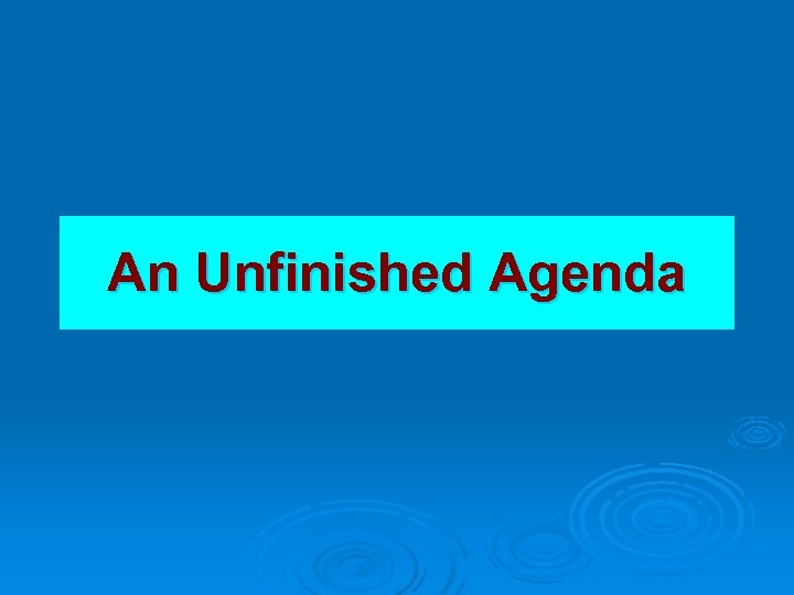 An Unfinished Agenda 