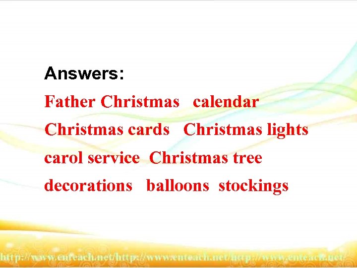 Answers: Father Christmas calendar Christmas cards Christmas lights carol service Christmas tree decorations balloons
