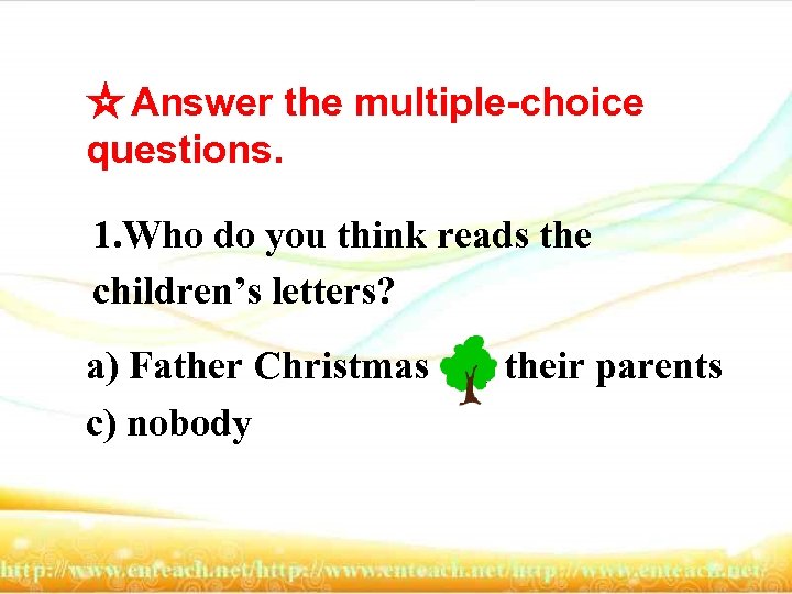 ☆ Answer the multiple-choice questions. 1. Who do you think reads the children’s letters?