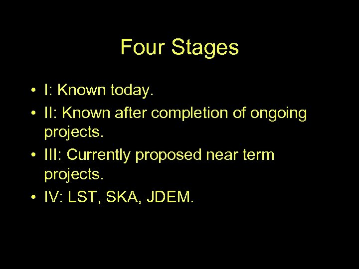 Four Stages • I: Known today. • II: Known after completion of ongoing projects.