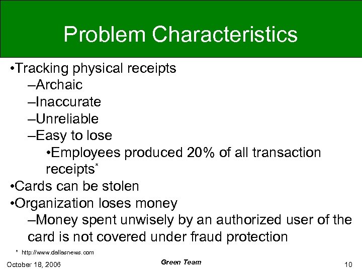 Problem Characteristics • Tracking physical receipts –Archaic –Inaccurate –Unreliable –Easy to lose • Employees