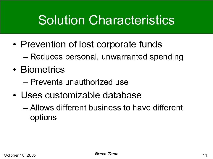 Solution Characteristics • Prevention of lost corporate funds – Reduces personal, unwarranted spending •