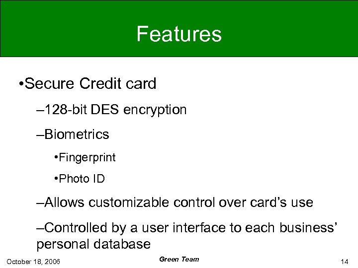 Features • Secure Credit card – 128 -bit DES encryption –Biometrics • Fingerprint •