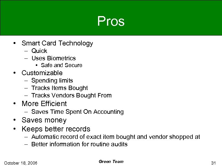 Pros • Smart Card Technology – Quick – Uses Biometrics • Safe and Secure
