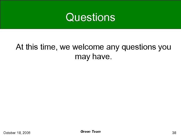 Questions At this time, we welcome any questions you may have. October 18, 2006