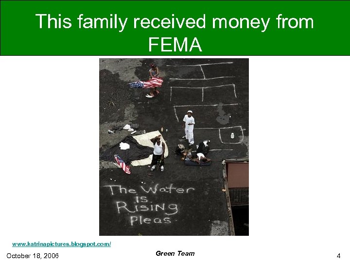 This family received money from FEMA www. katrinapictures. blogspot. com/ October 18, 2006 Green