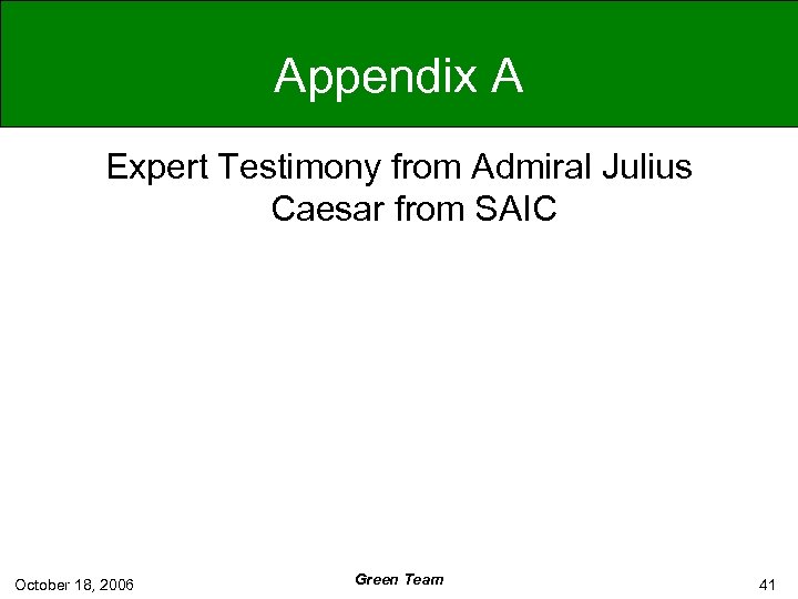 Appendix A Expert Testimony from Admiral Julius Caesar from SAIC October 18, 2006 Green