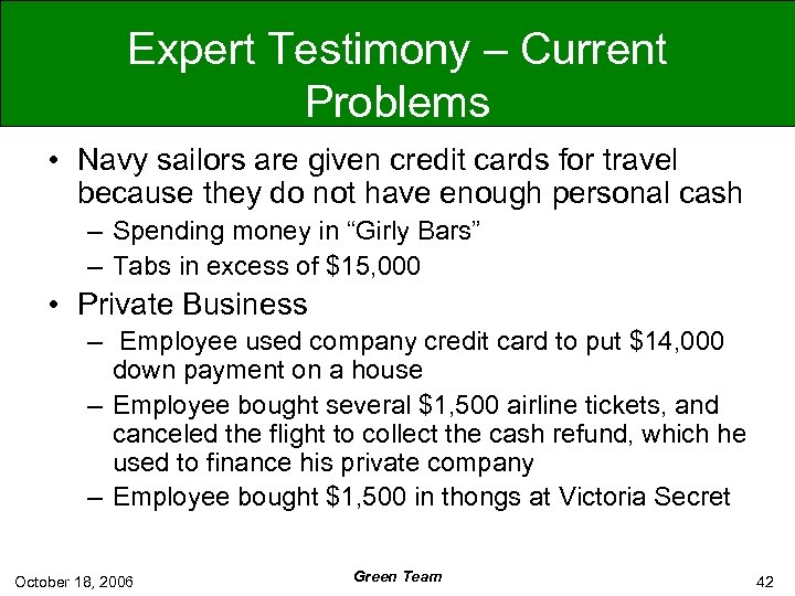 Expert Testimony – Current Problems • Navy sailors are given credit cards for travel
