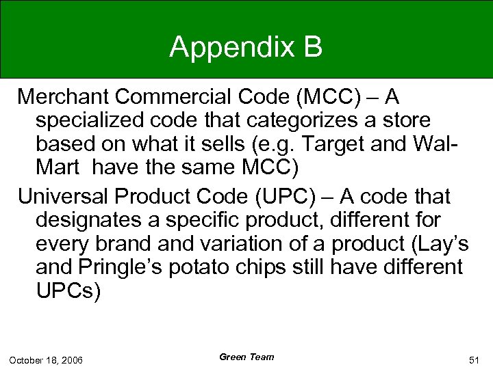 Appendix B Merchant Commercial Code (MCC) – A specialized code that categorizes a store