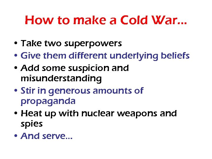 How to make a Cold War… • Take two superpowers • Give them different