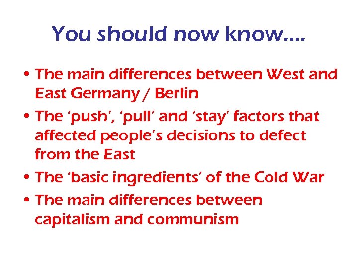 You should now know…. • The main differences between West and East Germany /