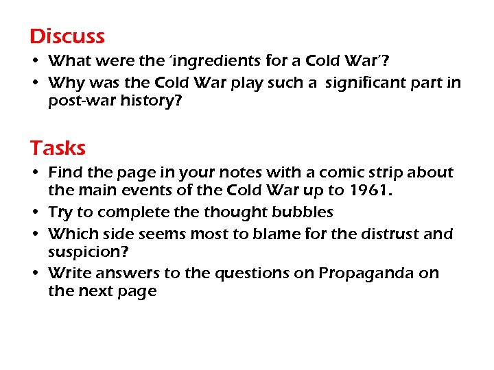 Discuss • What were the ‘ingredients for a Cold War’? • Why was the