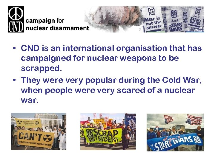  • CND is an international organisation that has campaigned for nuclear weapons to
