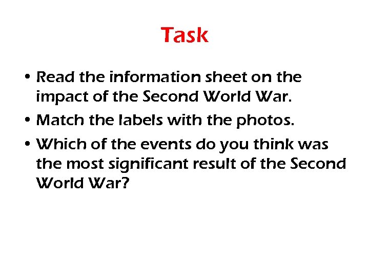 Task • Read the information sheet on the impact of the Second World War.