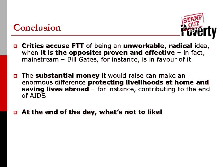 Conclusion p Critics accuse FTT of being an unworkable, radical idea, when it is