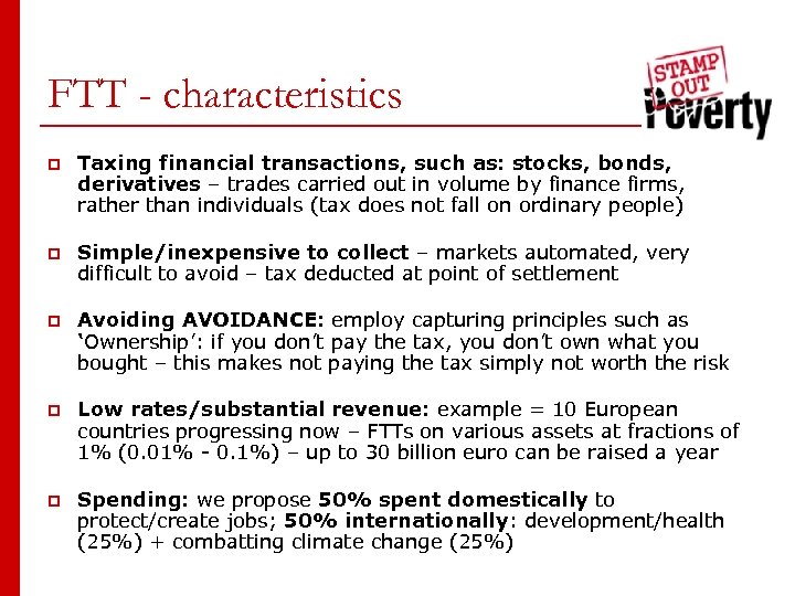 FTT - characteristics p Taxing financial transactions, such as: stocks, bonds, derivatives – trades