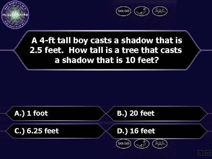 A 4 -ft tall boy casts a shadow that is 2. 5 feet. How