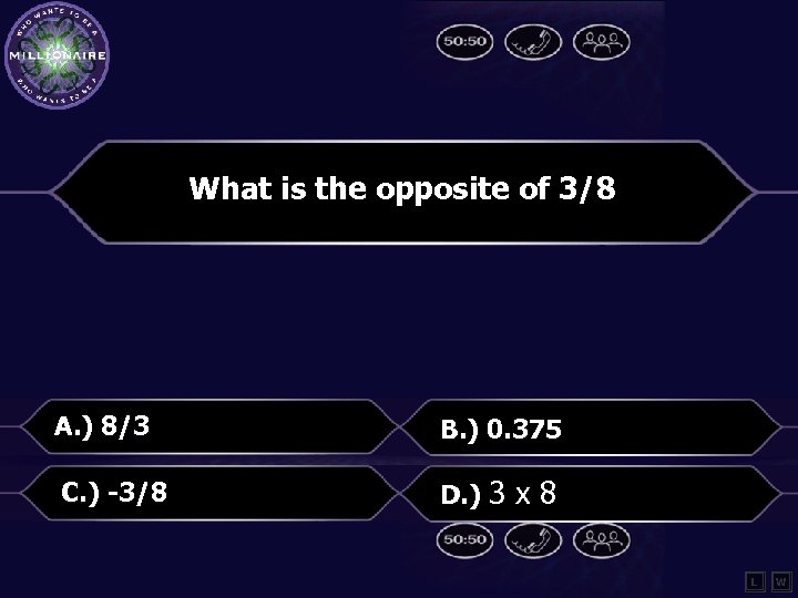 What is the opposite of 3/8 A. ) 8/3 B. ) 0. 375 C.