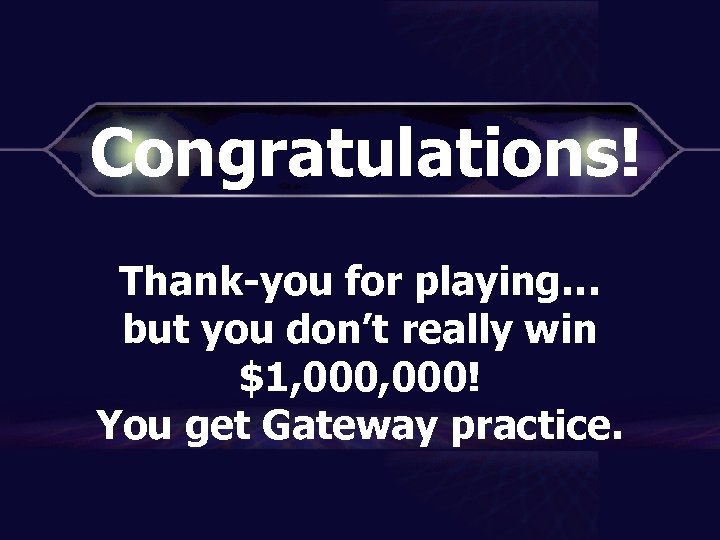 Congratulations! Thank-you for playing… but you don’t really win $1, 000! You get Gateway