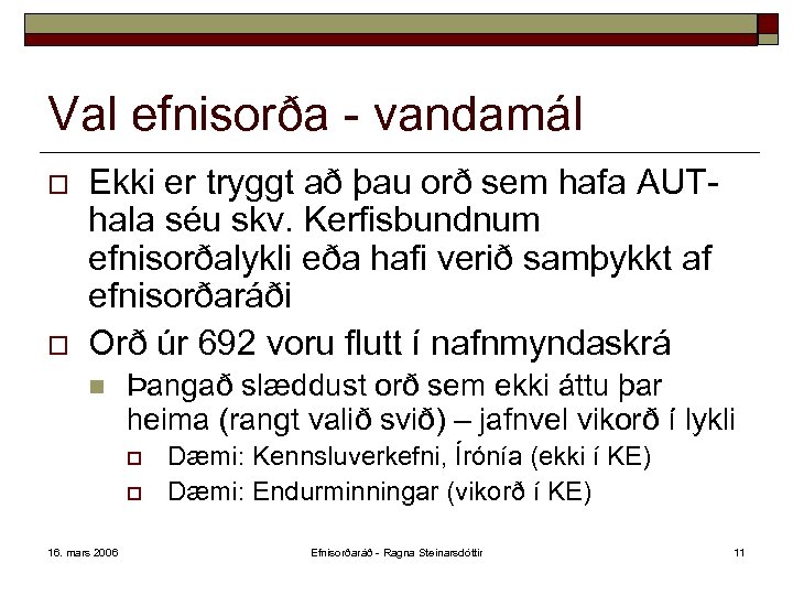 Val efnisorða - vandamál o o Ekki er tryggt að þau orð sem hafa