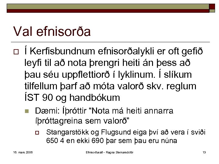 Val efnisorða o Í Kerfisbundnum efnisorðalykli er oft gefið leyfi til að nota þrengri