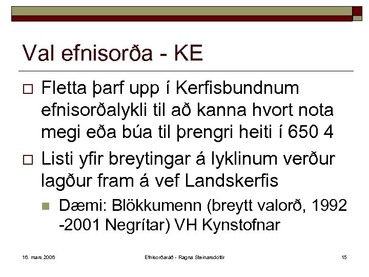 Val efnisorða - KE o o Fletta þarf upp í Kerfisbundnum efnisorðalykli til að