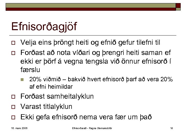 Efnisorðagjöf o o Velja eins þröngt heiti og efnið gefur tilefni til Forðast að