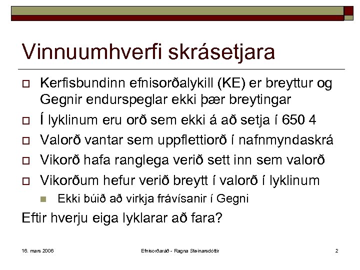 Vinnuumhverfi skrásetjara o o o Kerfisbundinn efnisorðalykill (KE) er breyttur og Gegnir endurspeglar ekki
