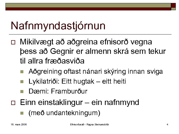 Nafnmyndastjórnun o Mikilvægt að aðgreina efnisorð vegna þess að Gegnir er almenn skrá sem