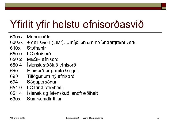 Yfirlit yfir helstu efnisorðasvið 600 xx 610 x 650 0 650 2 650 4