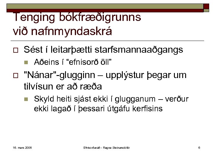 Tenging bókfræðigrunns við nafnmyndaskrá o Sést í leitarþætti starfsmannaaðgangs n o Aðeins í “efnisorð