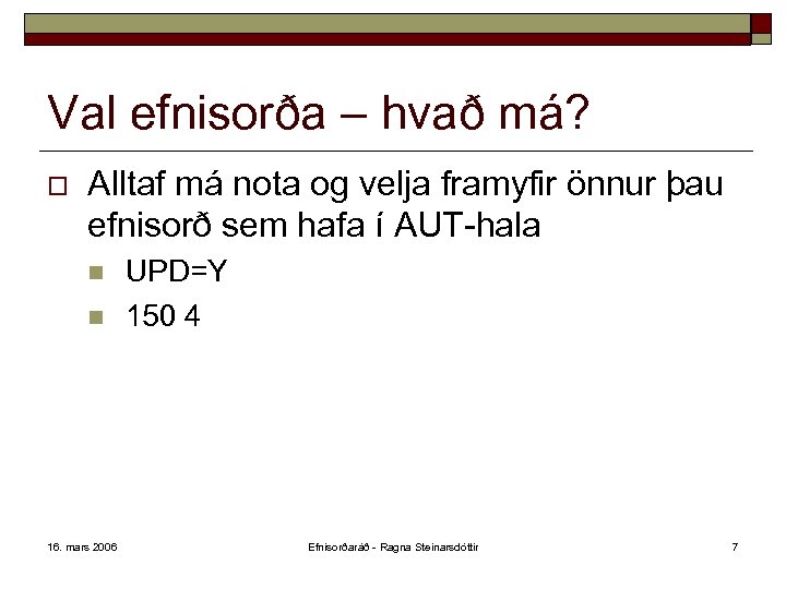 Val efnisorða – hvað má? o Alltaf má nota og velja framyfir önnur þau