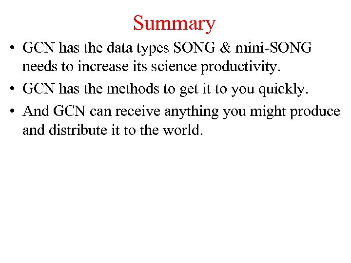 Summary • GCN has the data types SONG & mini-SONG needs to increase its