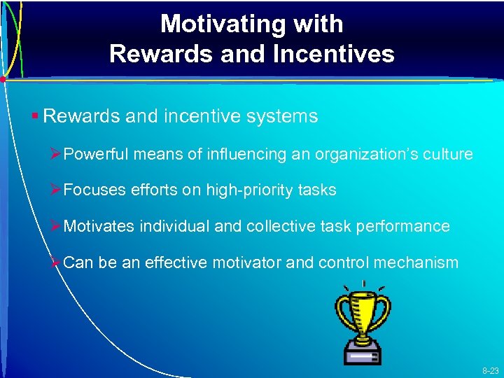 Motivating with Rewards and Incentives § Rewards and incentive systems ØPowerful means of influencing