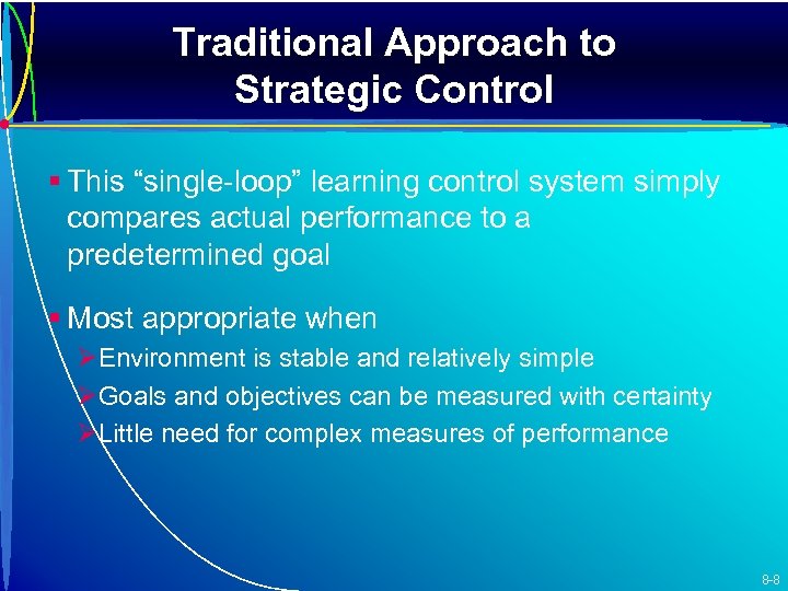 Traditional Approach to Strategic Control § This “single-loop” learning control system simply compares actual