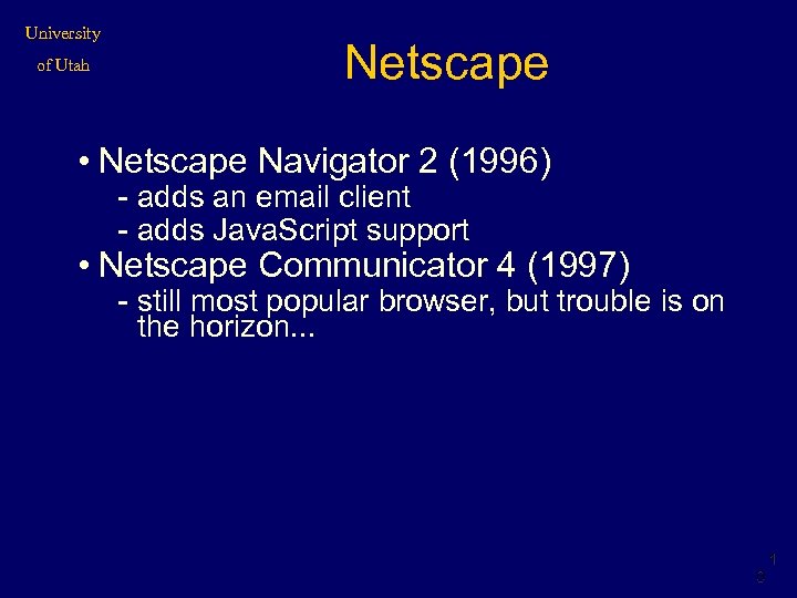 University of Utah Netscape • Netscape Navigator 2 (1996) - adds an email client
