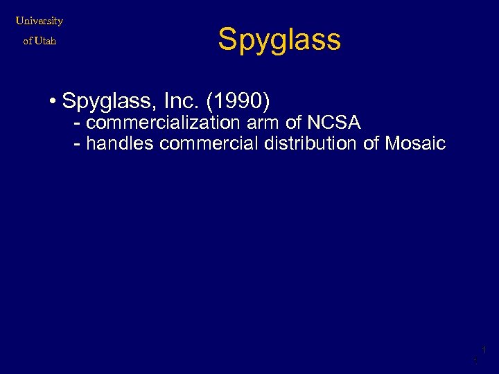 University of Utah Spyglass • Spyglass, Inc. (1990) - commercialization arm of NCSA -