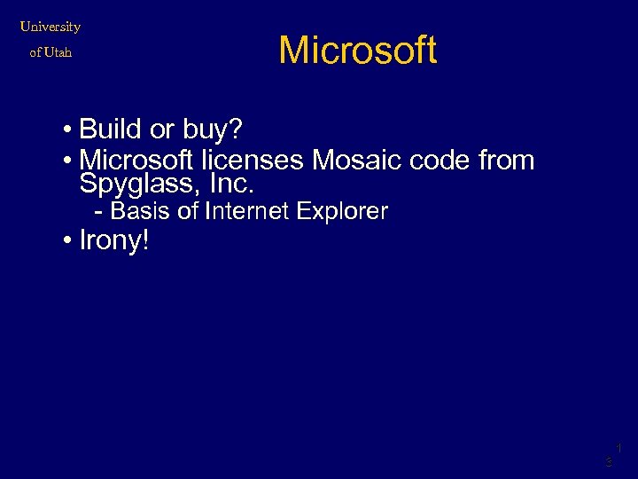 University Microsoft of Utah • Build or buy? • Microsoft licenses Mosaic code from