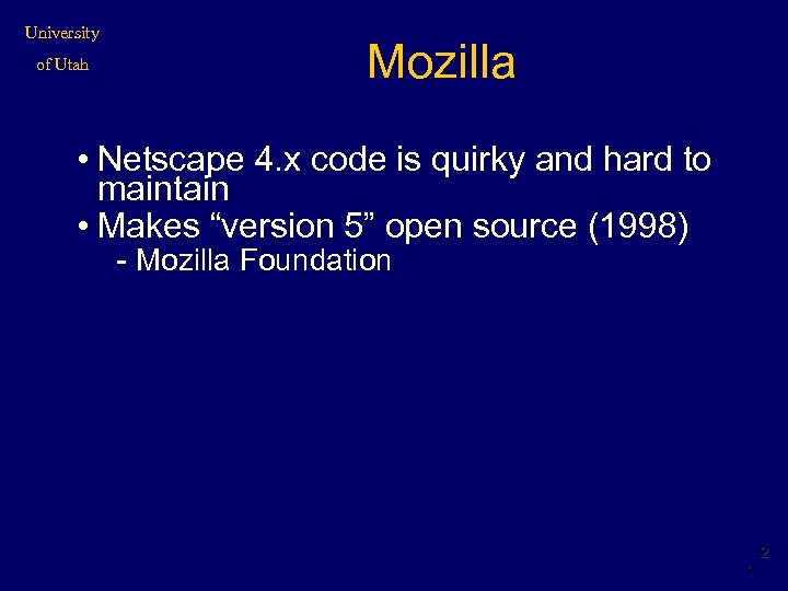 University of Utah Mozilla • Netscape 4. x code is quirky and hard to