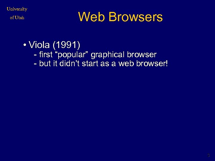 University of Utah Web Browsers • Viola (1991) - first “popular” graphical browser -