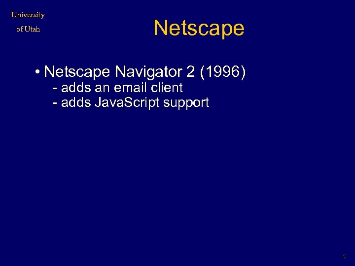 University of Utah Netscape • Netscape Navigator 2 (1996) - adds an email client