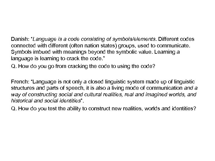 Danish: “Language is a code consisting of symbols/elements. Different codes connected with different (often