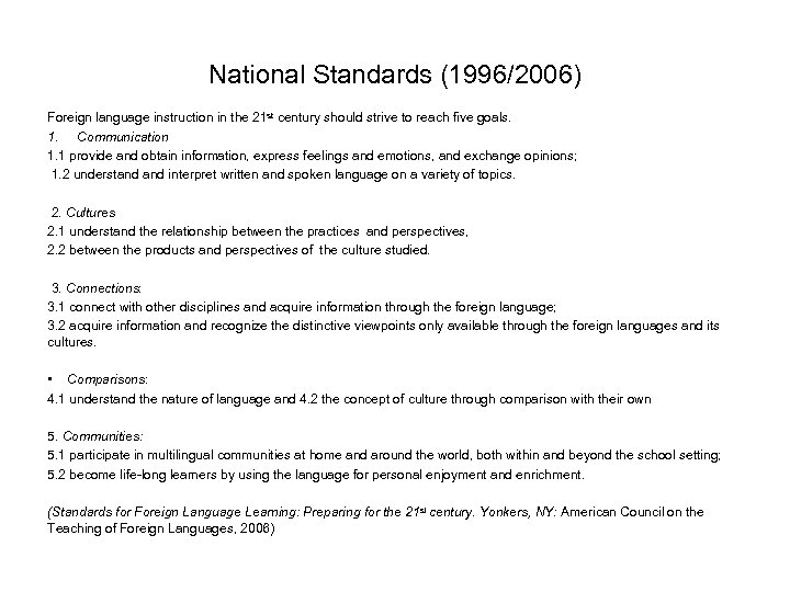 National Standards (1996/2006) Foreign language instruction in the 21 st century should strive to