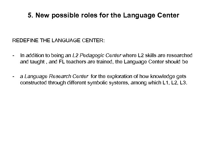 5. New possible roles for the Language Center REDEFINE THE LANGUAGE CENTER: - In