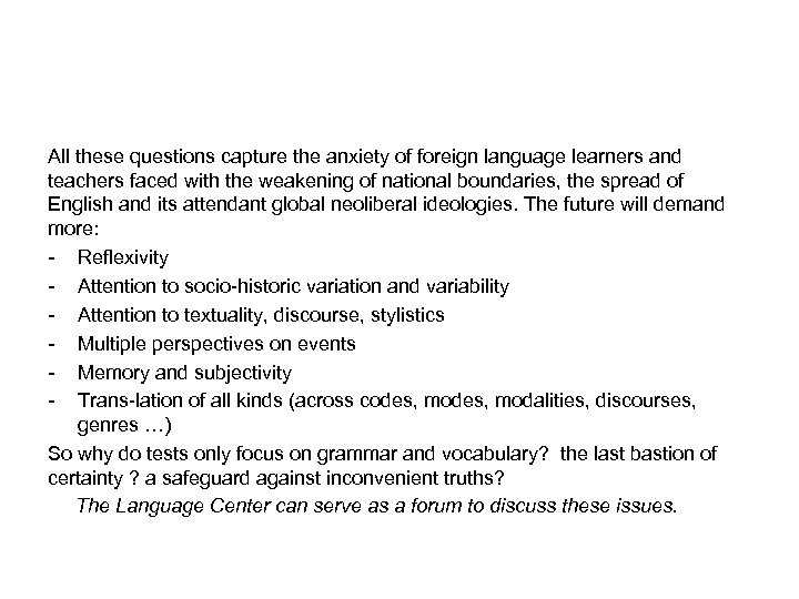 All these questions capture the anxiety of foreign language learners and teachers faced with