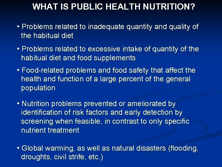 WHAT IS PUBLIC HEALTH NUTRITION? • Problems related to inadequate quantity and quality of